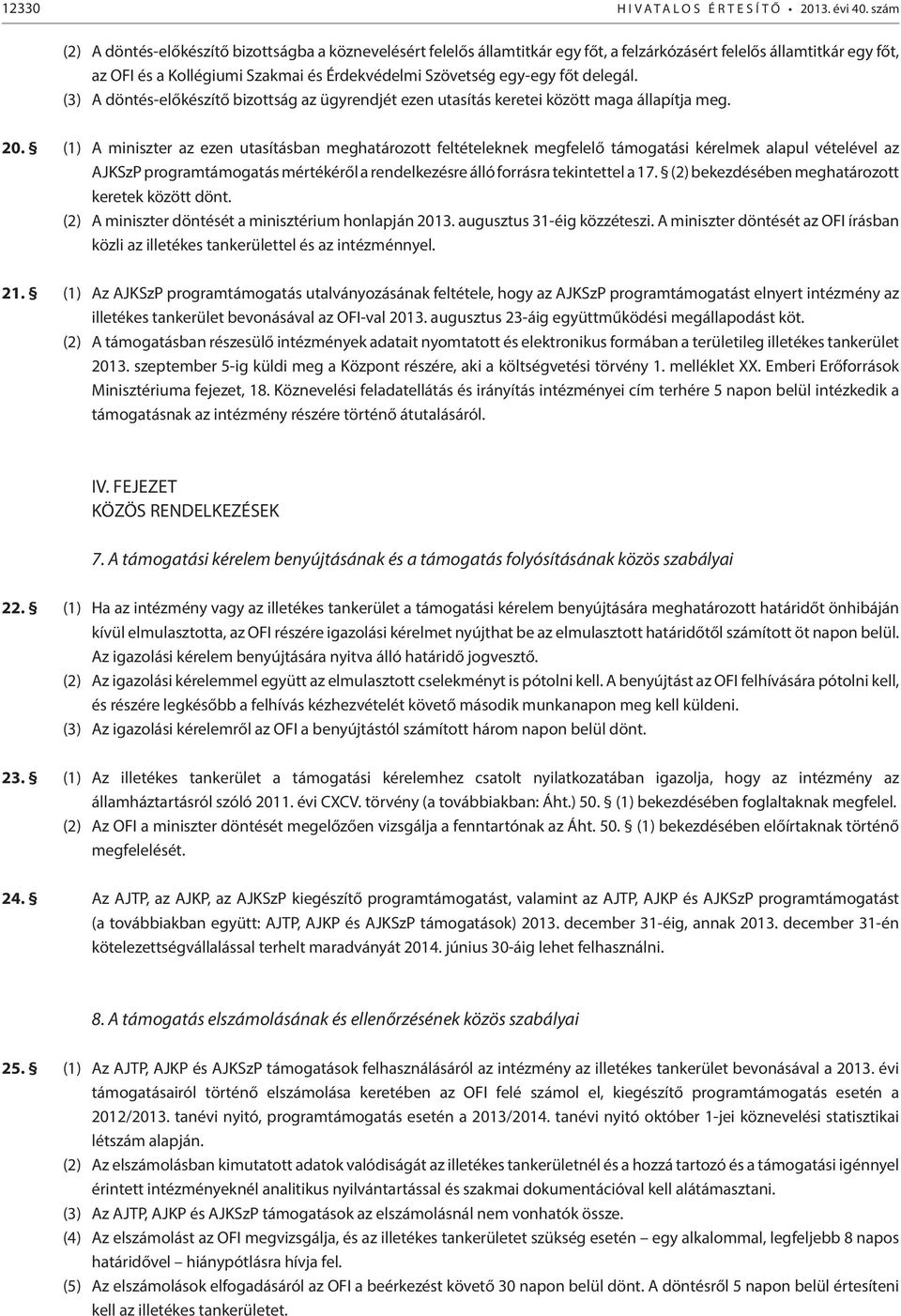 főt delegál. (3) A döntés-előkészítő bizottság az ügyrendjét ezen utasítás keretei között maga állapítja meg. 20.