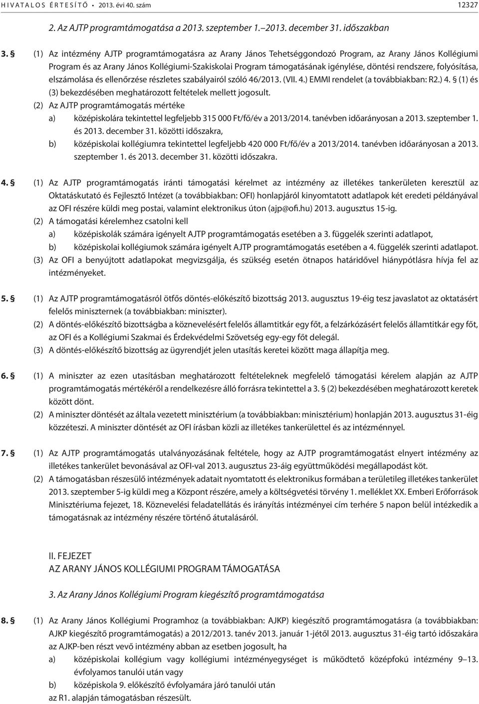 rendszere, folyósítása, elszámolása és ellenőrzése részletes szabályairól szóló 46/2013. (VII. 4.) EMMI rendelet (a továbbiakban: R2.) 4.