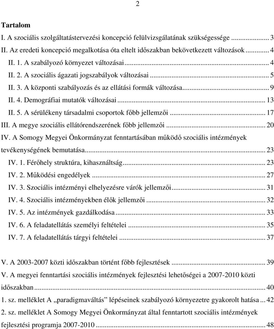 .. 13 II. 5. A sérülékeny társadalmi csoportok főbb jellemzői... 17 III. A megye szociális ellátórendszerének főbb jellemzői... 20 IV.