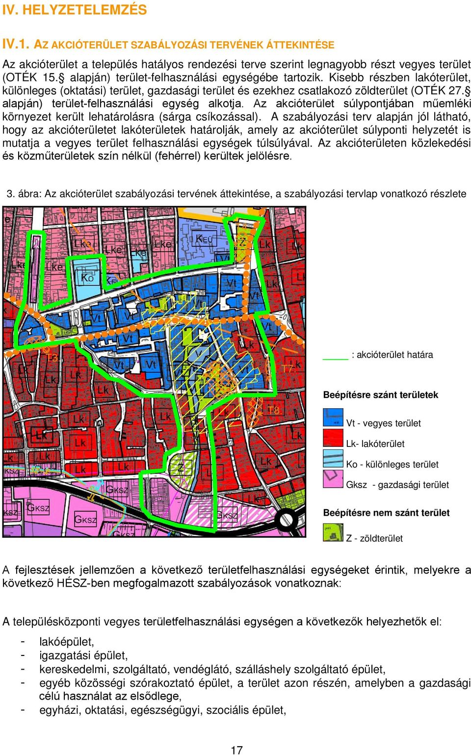 alapján) területfelhasználási egység alkotja. Az akcióterület súlypontjában műemléki környezet került lehatárolásra (sárga csíkozással).