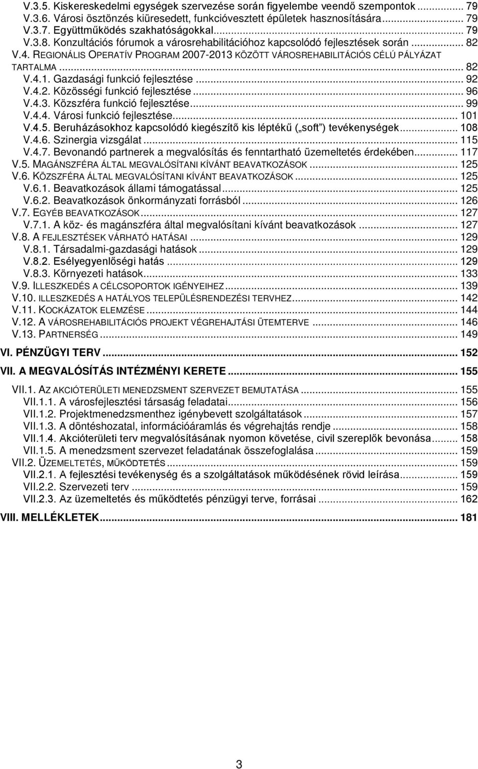 .. 9 V.4.. Közösségi funkció fejlesztése... 96 V.4.3. Közszféra funkció fejlesztése... 99 V.4.4. Városi funkció fejlesztése... 11 V.4.5.