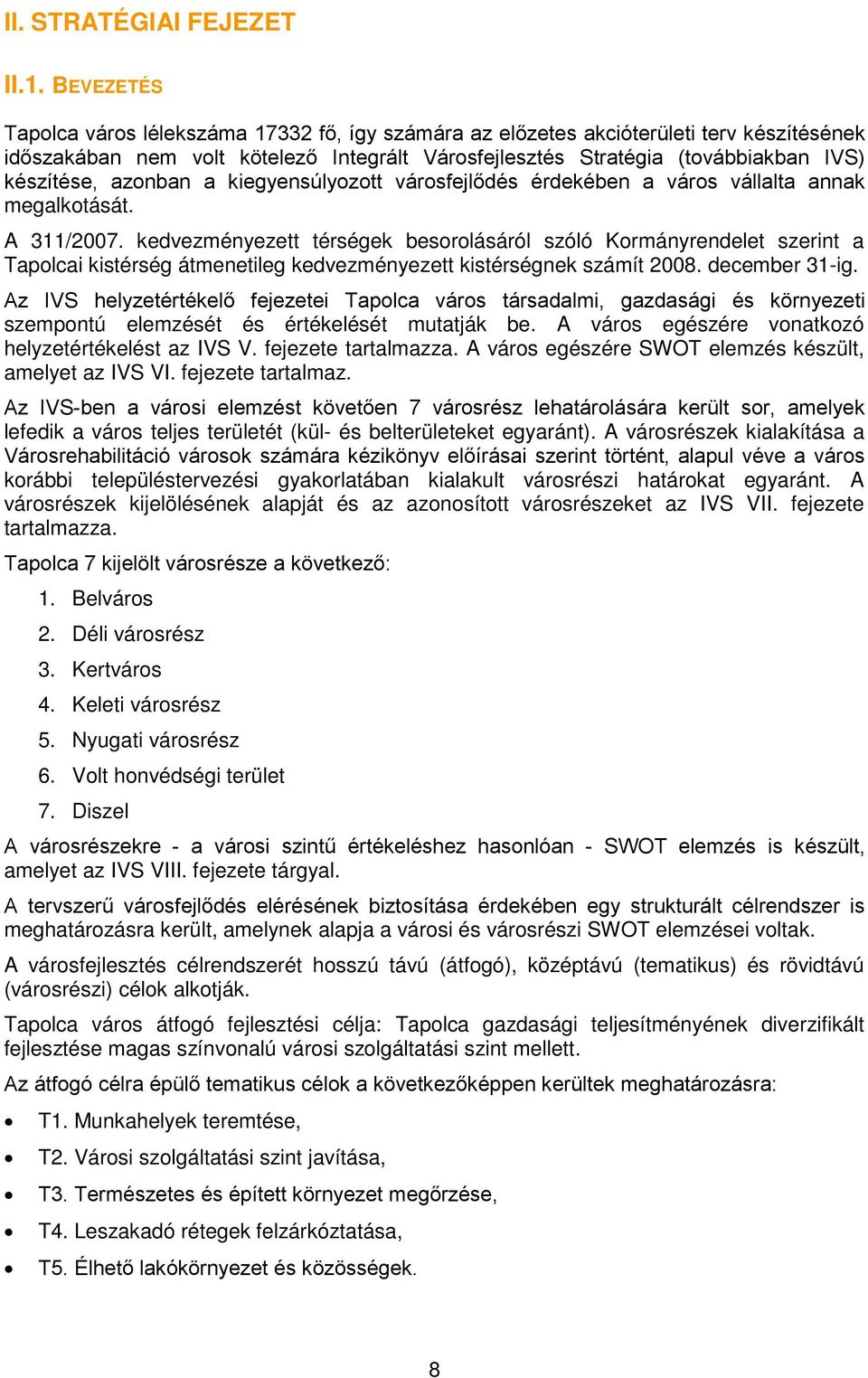 azonban a kiegyensúlyozott városfejlődés érdekében a város vállalta annak megalkotását. A 311/7.