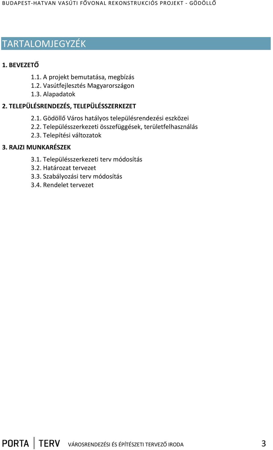 3. Telepítési változatok 3. RAJZI MUNKARÉSZEK 3.1. Településszerkezeti terv módosítás 3.2. Határozat tervezet 3.3. Szabályozási terv módosítás 3.