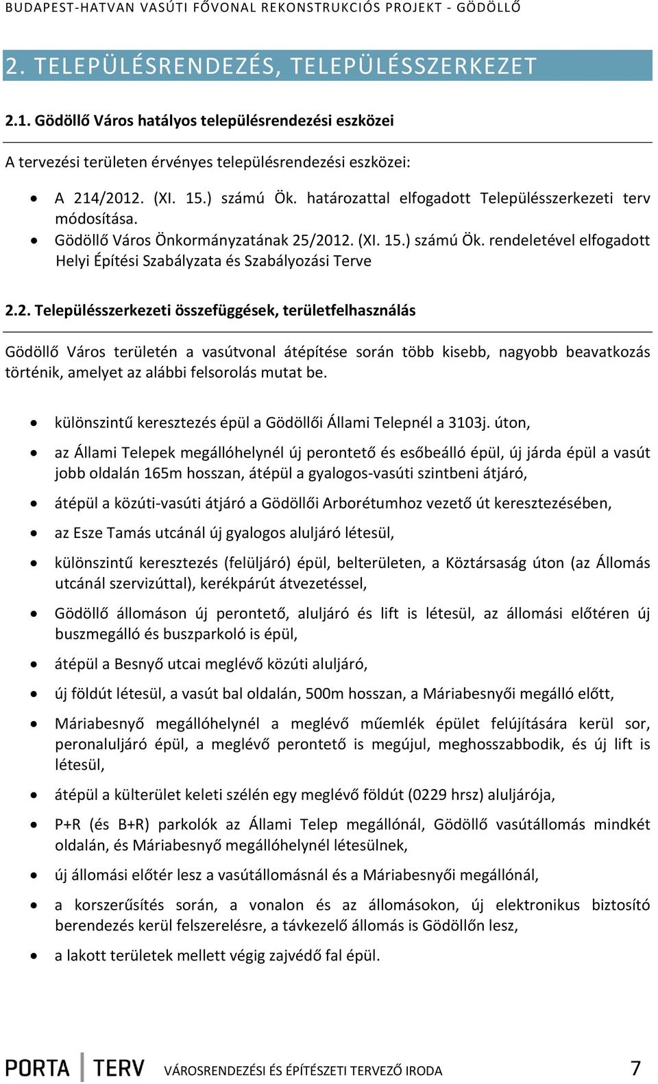 /2012. (XI. 15.) számú Ök. rendeletével elfogadott Helyi Építési Szabályzata és Szabályozási Terve 2.2. Településszerkezeti összefüggések, területfelhasználás Gödöllő Város területén a vasútvonal átépítése során több kisebb, nagyobb beavatkozás történik, amelyet az alábbi felsorolás mutat be.