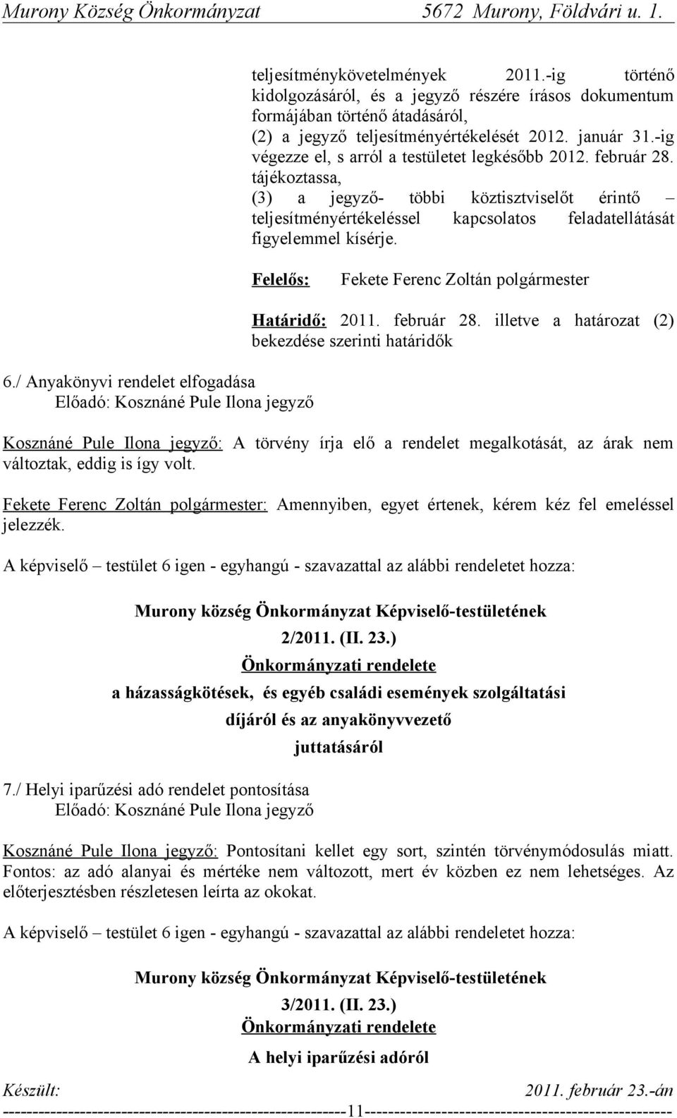 / Anyakönyvi rendelet elfogadása Előadó: Kosznáné Pule Ilona jegyző Határidő: 2011. február 28.