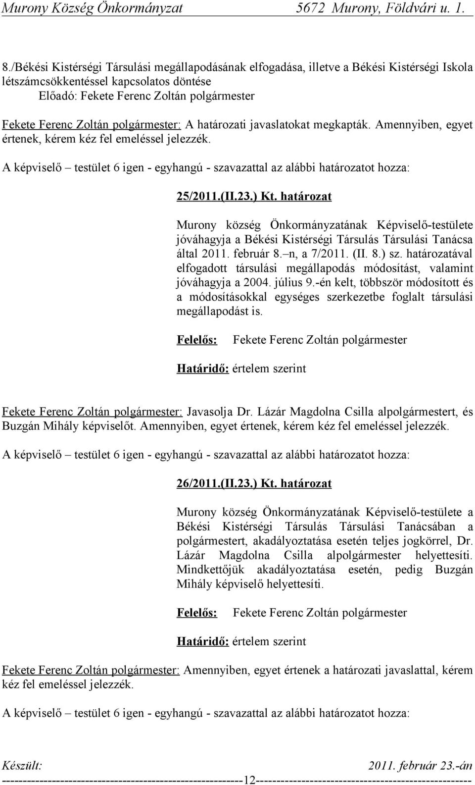 határozat Murony község Önkormányzatának Képviselő-testülete jóváhagyja a Békési Kistérségi Társulás Társulási Tanácsa által 2011. február 8. n, a 7/2011. (II. 8.) sz.