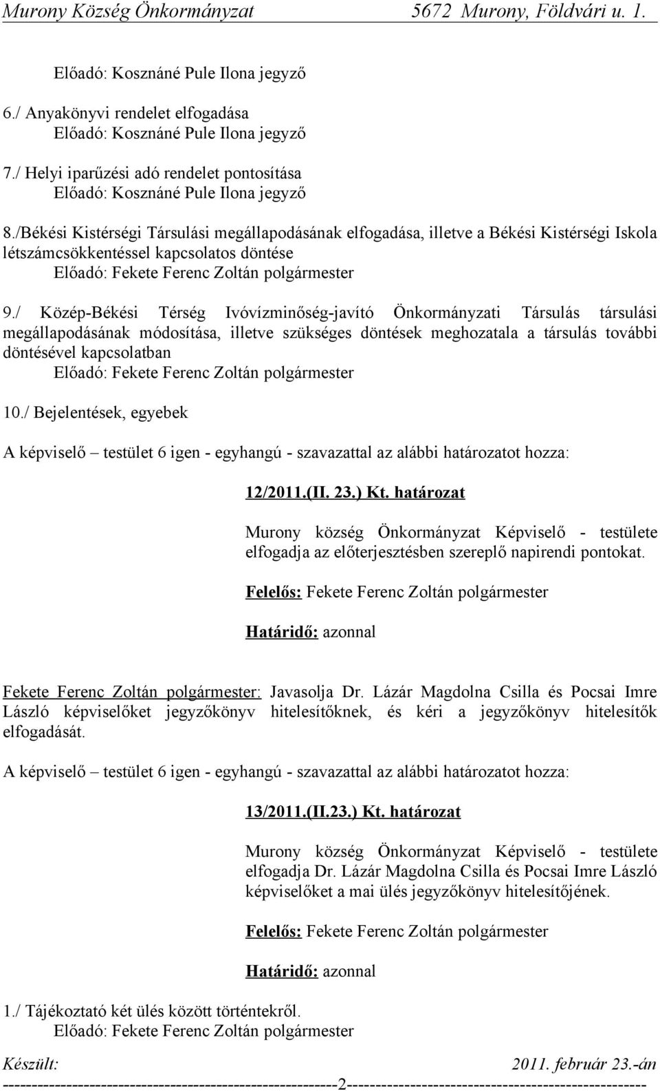 / Közép-Békési Térség Ivóvízminőség-javító Önkormányzati Társulás társulási megállapodásának módosítása, illetve szükséges döntések meghozatala a társulás további döntésével kapcsolatban 10.