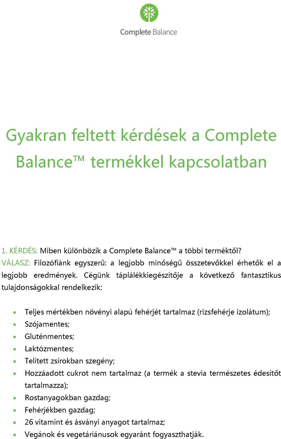 Cégünk táplálékkiegészítője a következő fantasztikus tulajdonságokkal rendelkezik: Teljes mértékben növényi alapú fehérjét tartalmaz (rizsfehérje izolátum);