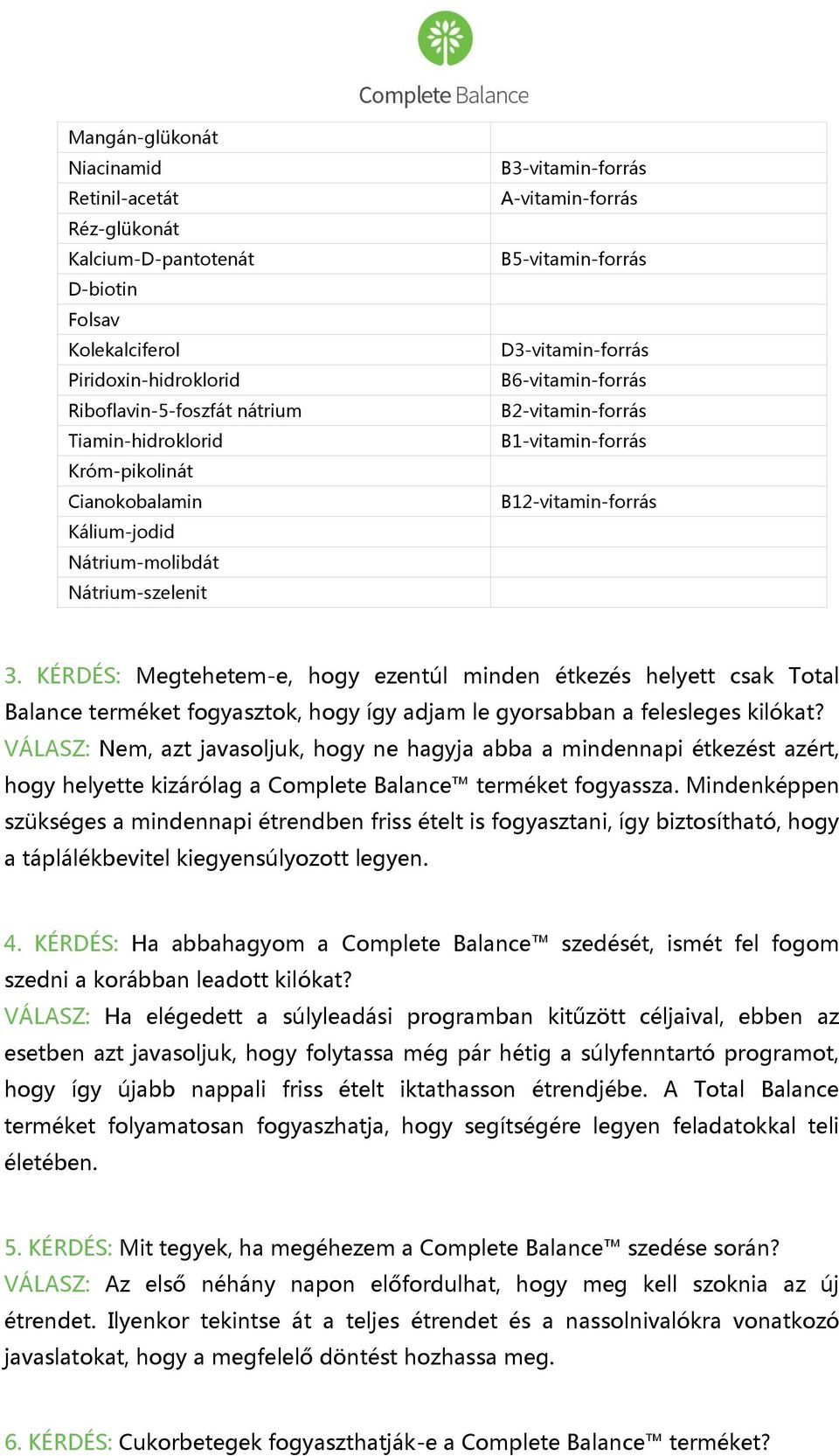 B12-vitamin-forrás 3. KÉRDÉS: Megtehetem-e, hogy ezentúl minden étkezés helyett csak Total Balance terméket fogyasztok, hogy így adjam le gyorsabban a felesleges kilókat?