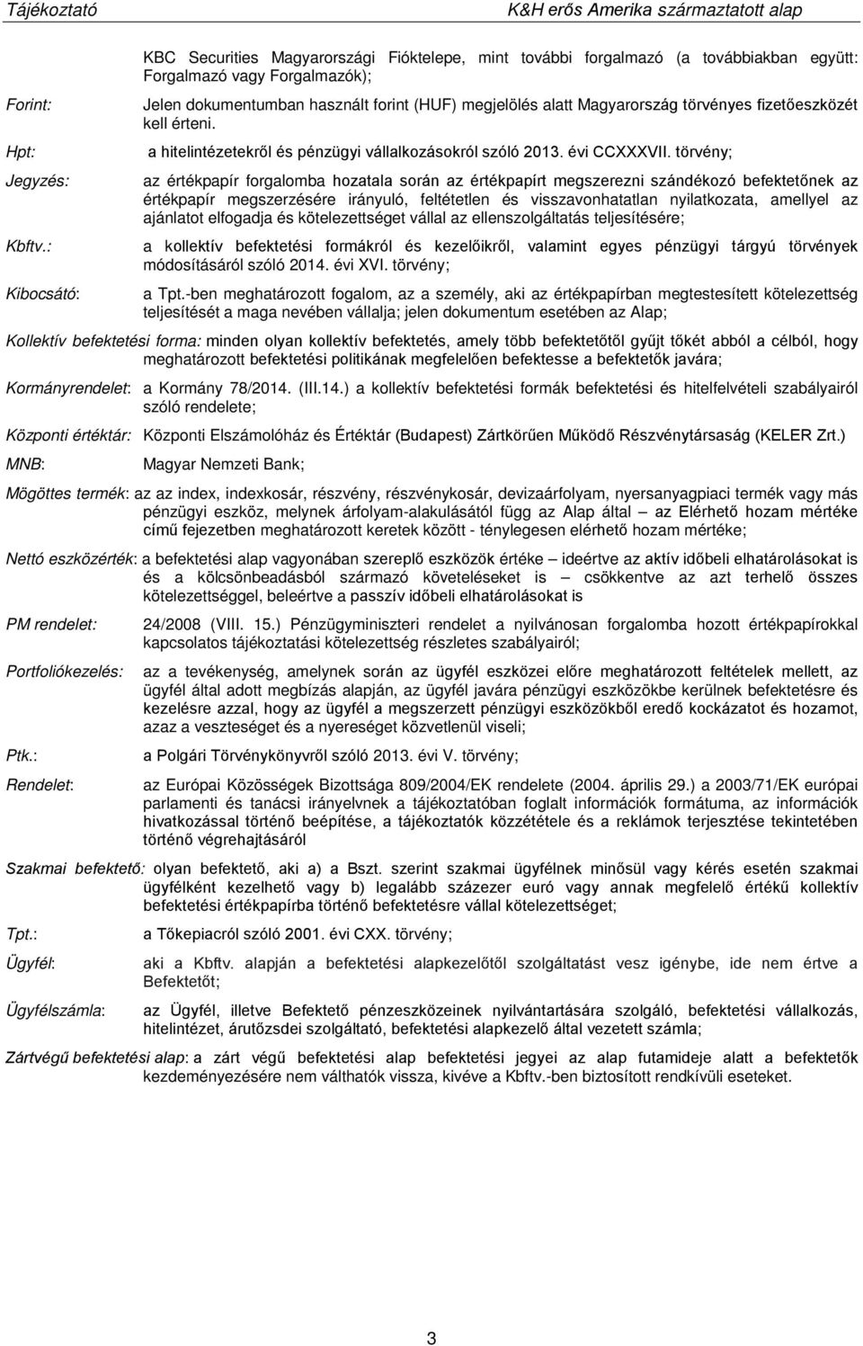 Magyarország törvényes fizetőeszközét kell érteni. a hitelintézetekről és pénzügyi vállalkozásokról szóló 2013. évi CCXXXVII.