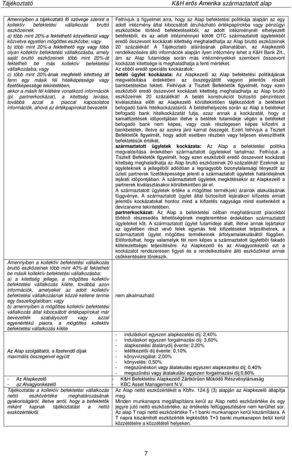 20%-ának megfelelő kitettség áll fenn egy másik fél hitelképessége vagy fizetőképessége tekintetében, akkor a másik fél kilétére vonatkozó információk (pl.