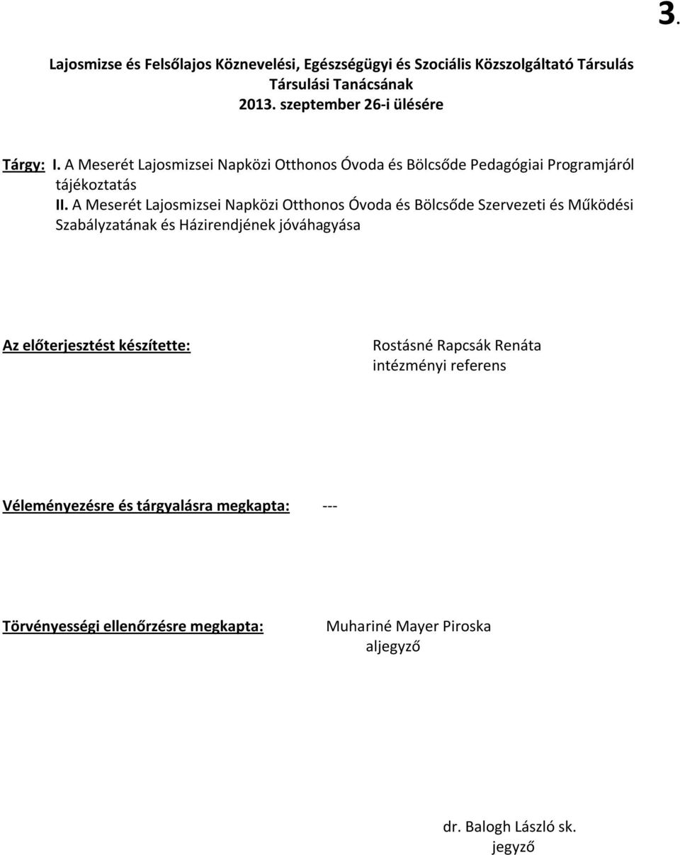 A Meserét Lajosmizsei Napközi Otthonos Óvoda és Bölcsőde Szervezeti és Működési Szabályzatának és Házirendjének jóváhagyása Az előterjesztést