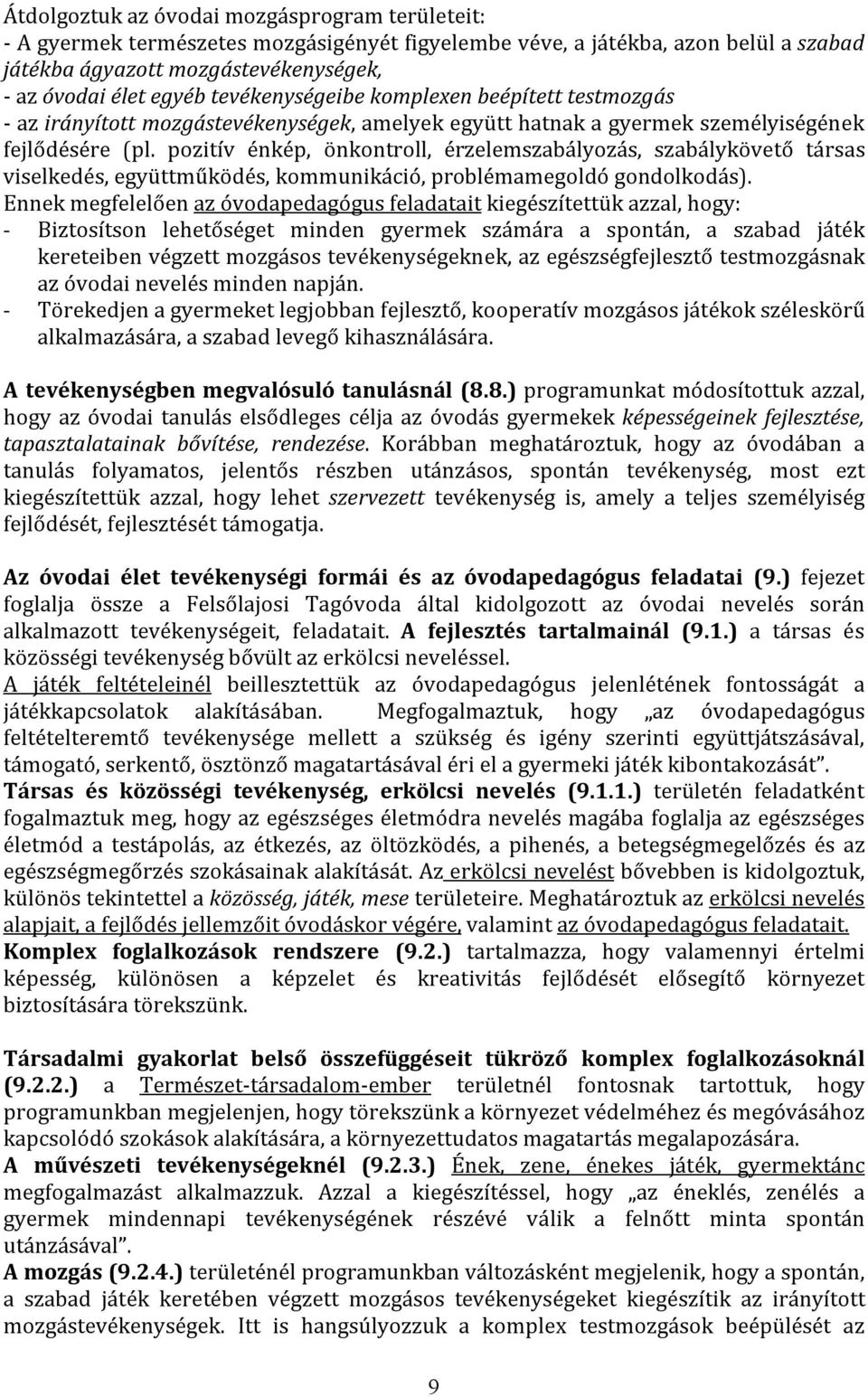 pozitív énkép, önkontroll, érzelemszabályozás, szabálykövető társas viselkedés, együttműködés, kommunikáció, problémamegoldó gondolkodás).