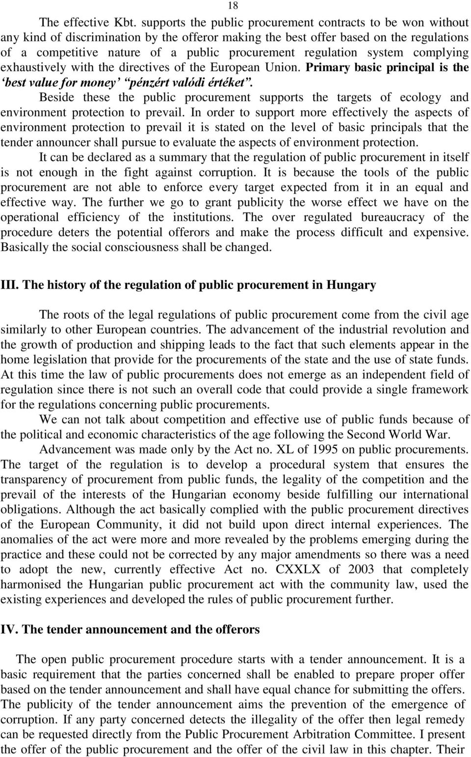 regulation system complying exhaustively with the directives of the European Union. Primary basic principal is the best value for money pénzért valódi értéket.