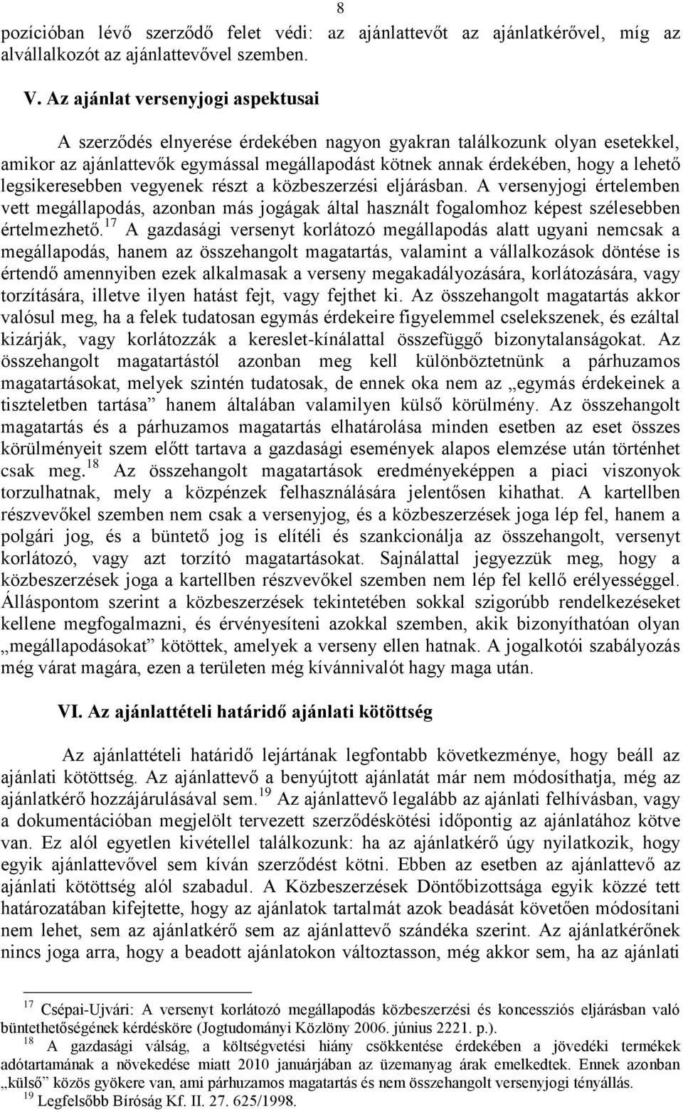 legsikeresebben vegyenek részt a közbeszerzési eljárásban. A versenyjogi értelemben vett megállapodás, azonban más jogágak által használt fogalomhoz képest szélesebben értelmezhető.