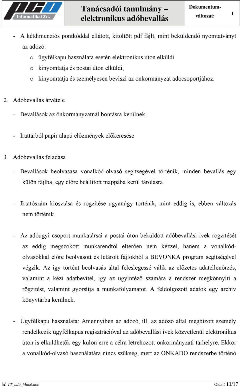 Adóbevallás feladása - Bevallások beolvasása vonalkód-olvasó segítségével történik, minden bevallás egy külön fájlba, egy előre beállított mappába kerül tárolásra.