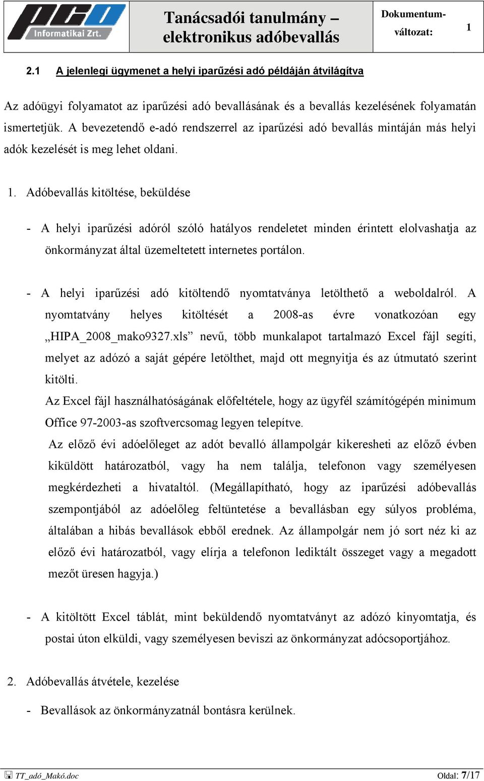 . Adóbevallás kitöltése, beküldése - A helyi iparűzési adóról szóló hatályos rendeletet minden érintett elolvashatja az önkormányzat által üzemeltetett internetes portálon.