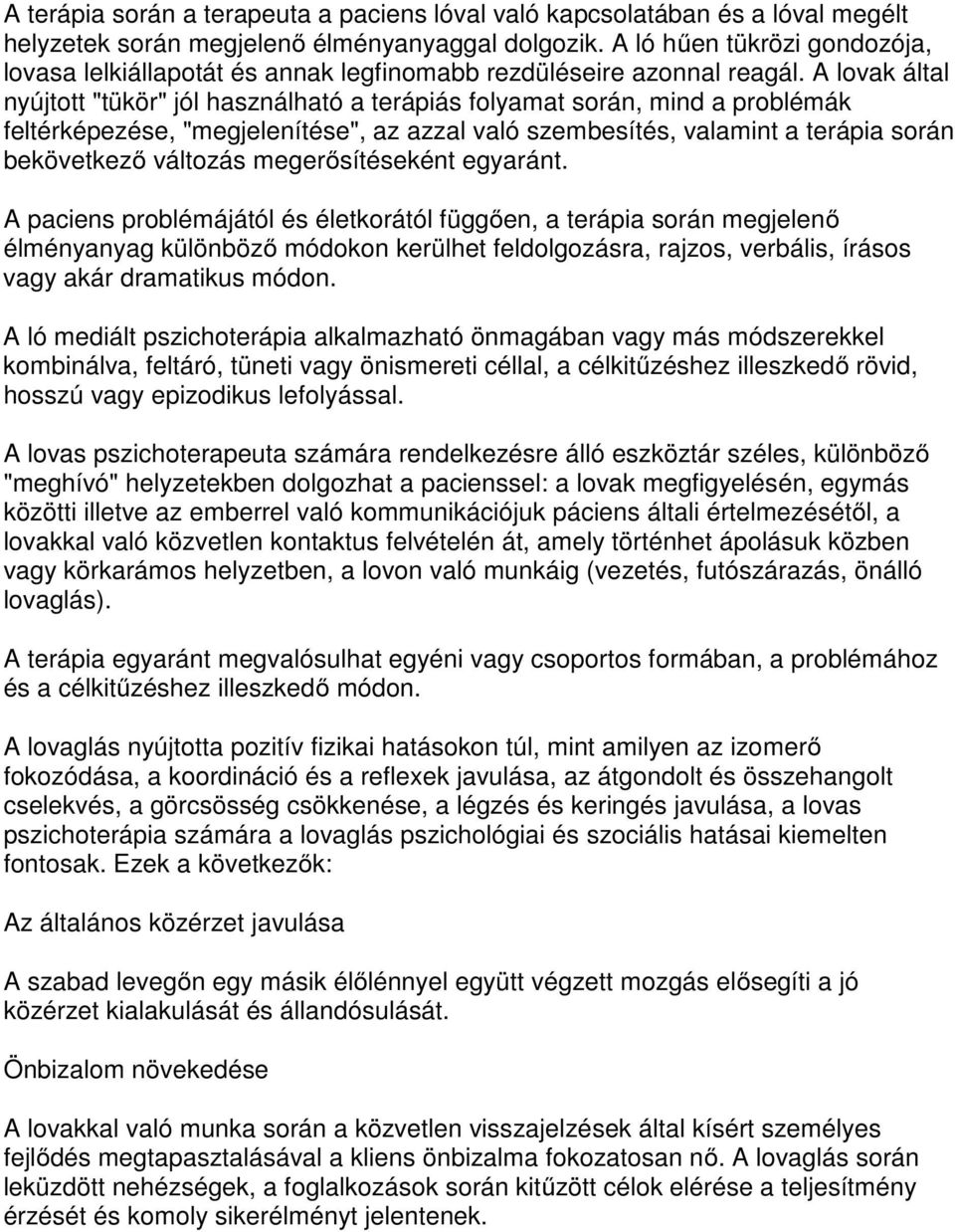 A lovak által nyújtott "tükör" jól használható a terápiás folyamat során, mind a problémák feltérképezése, "megjelenítése", az azzal való szembesítés, valamint a terápia során bekövetkező változás