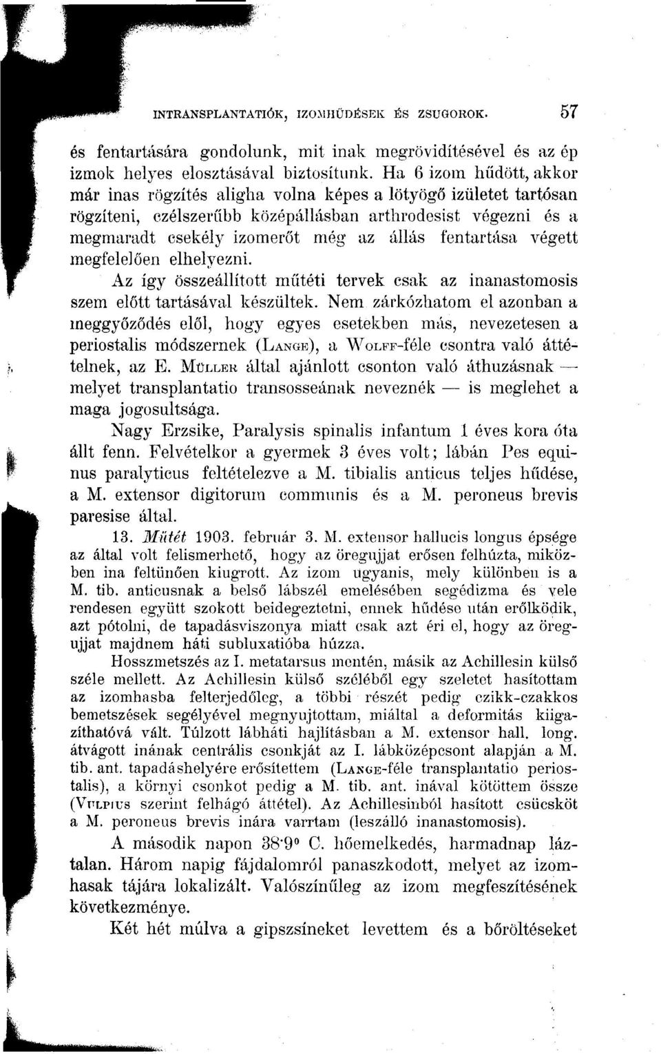 fentartása végett megfelelően elhelyezni. Az így összeállított műtéti tervek csak az inanastomosis szem előtt tartásával készültek.