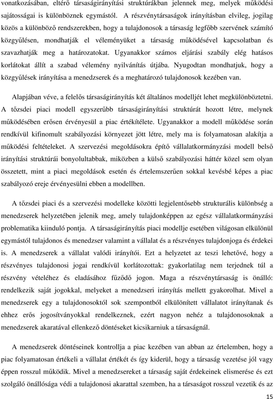 mőködésével kapcsolatban és szavazhatják meg a határozatokat. Ugyanakkor számos eljárási szabály elég hatásos korlátokat állít a szabad vélemény nyilvánítás útjába.