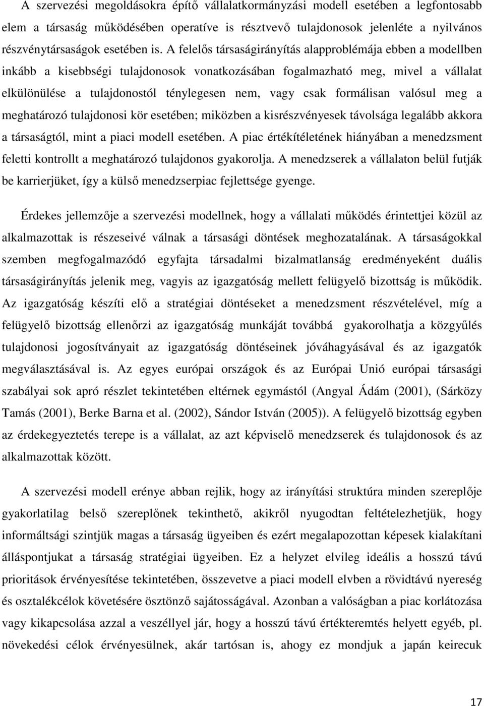 formálisan valósul meg a meghatározó tulajdonosi kör esetében; miközben a kisrészvényesek távolsága legalább akkora a társaságtól, mint a piaci modell esetében.