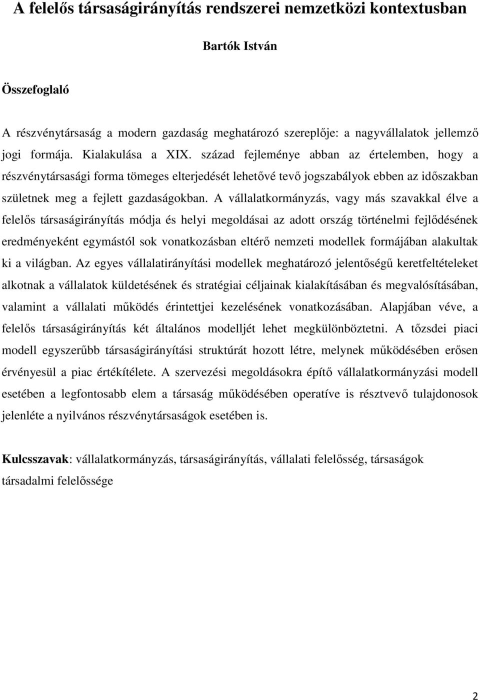 A vállalatkormányzás, vagy más szavakkal élve a felelıs társaságirányítás módja és helyi megoldásai az adott ország történelmi fejlıdésének eredményeként egymástól sok vonatkozásban eltérı nemzeti