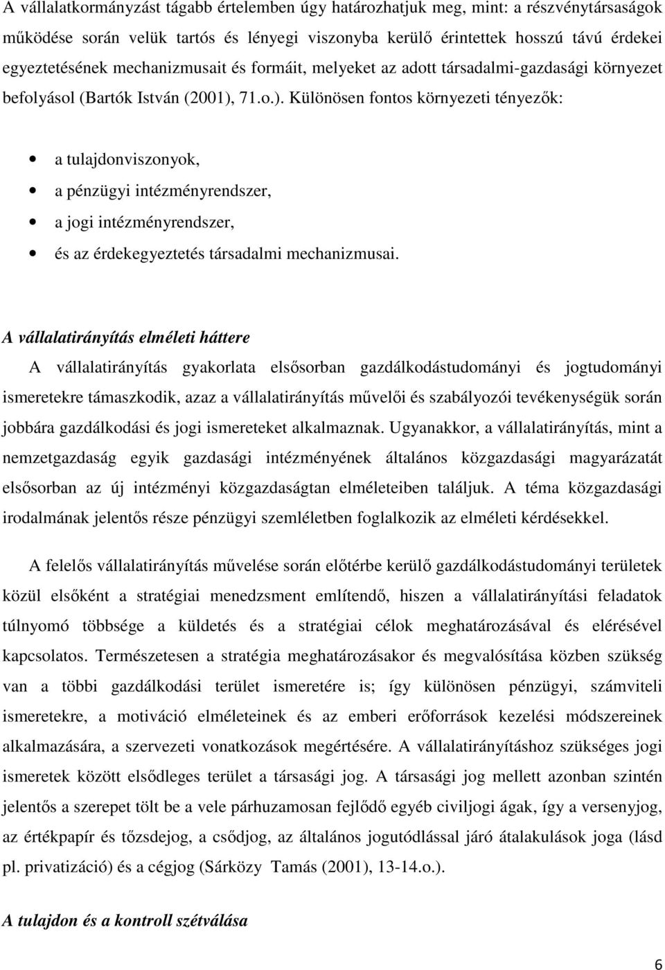 71.o.). Különösen fontos környezeti tényezık: a tulajdonviszonyok, a pénzügyi intézményrendszer, a jogi intézményrendszer, és az érdekegyeztetés társadalmi mechanizmusai.