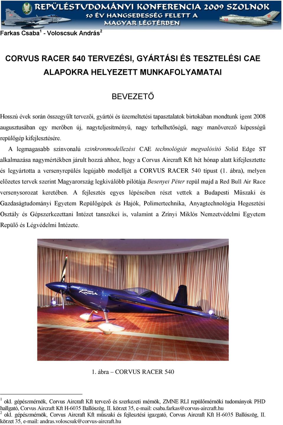 A legmagasabb színvonalú szinkronmodellezési CAE technológiát megvalósító Solid Edge ST alkalmazása nagymértékben járult hozzá ahhoz, hogy a Corvus Aircraft Kft hét hónap alatt kifejlesztette és