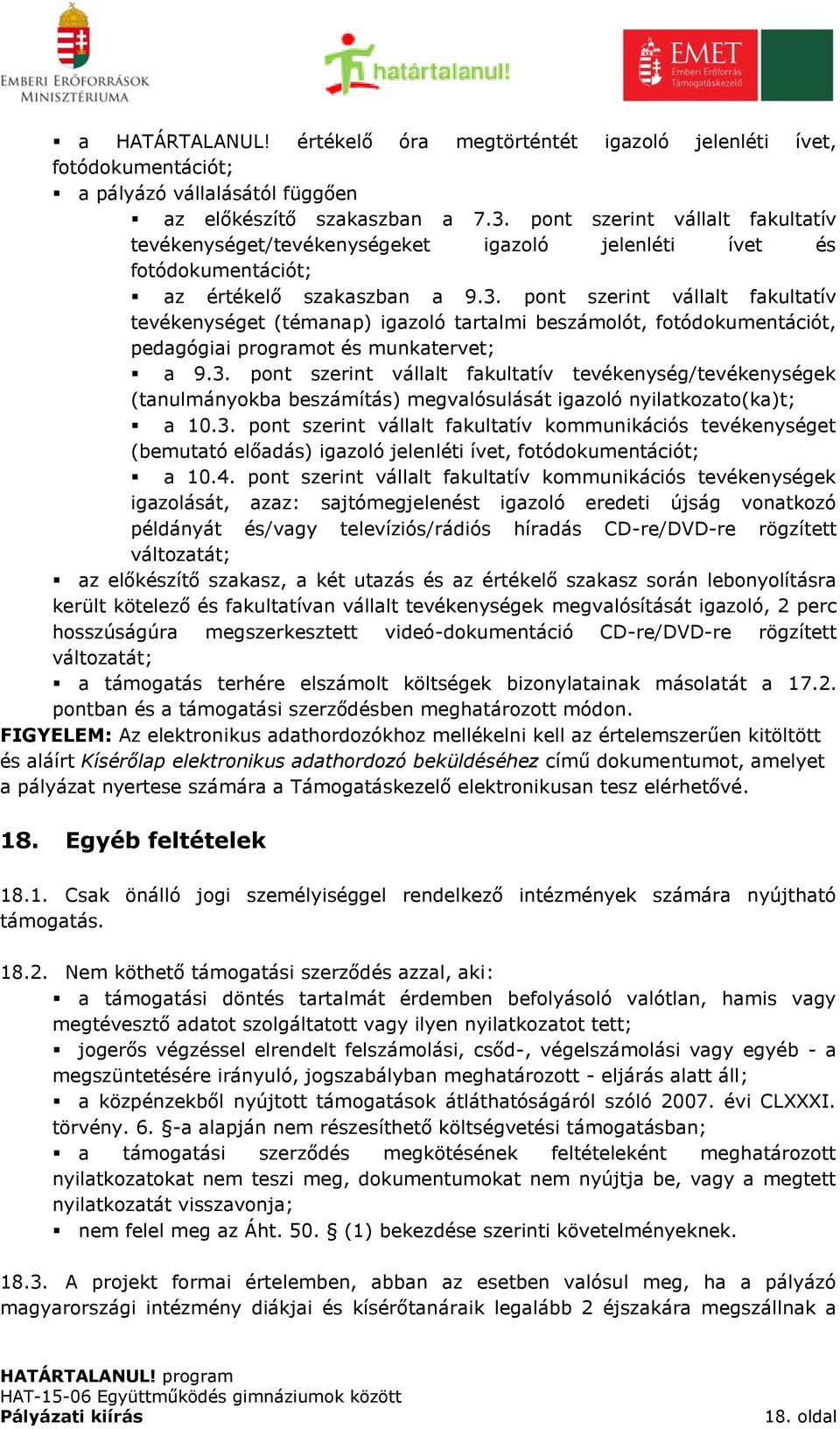 szerint vállalt fakultatív tevékenységet (témanap) igazoló tartalmi beszámolót, fotódokumentációt, pedagógiai programot és munkatervet; a 9.3.