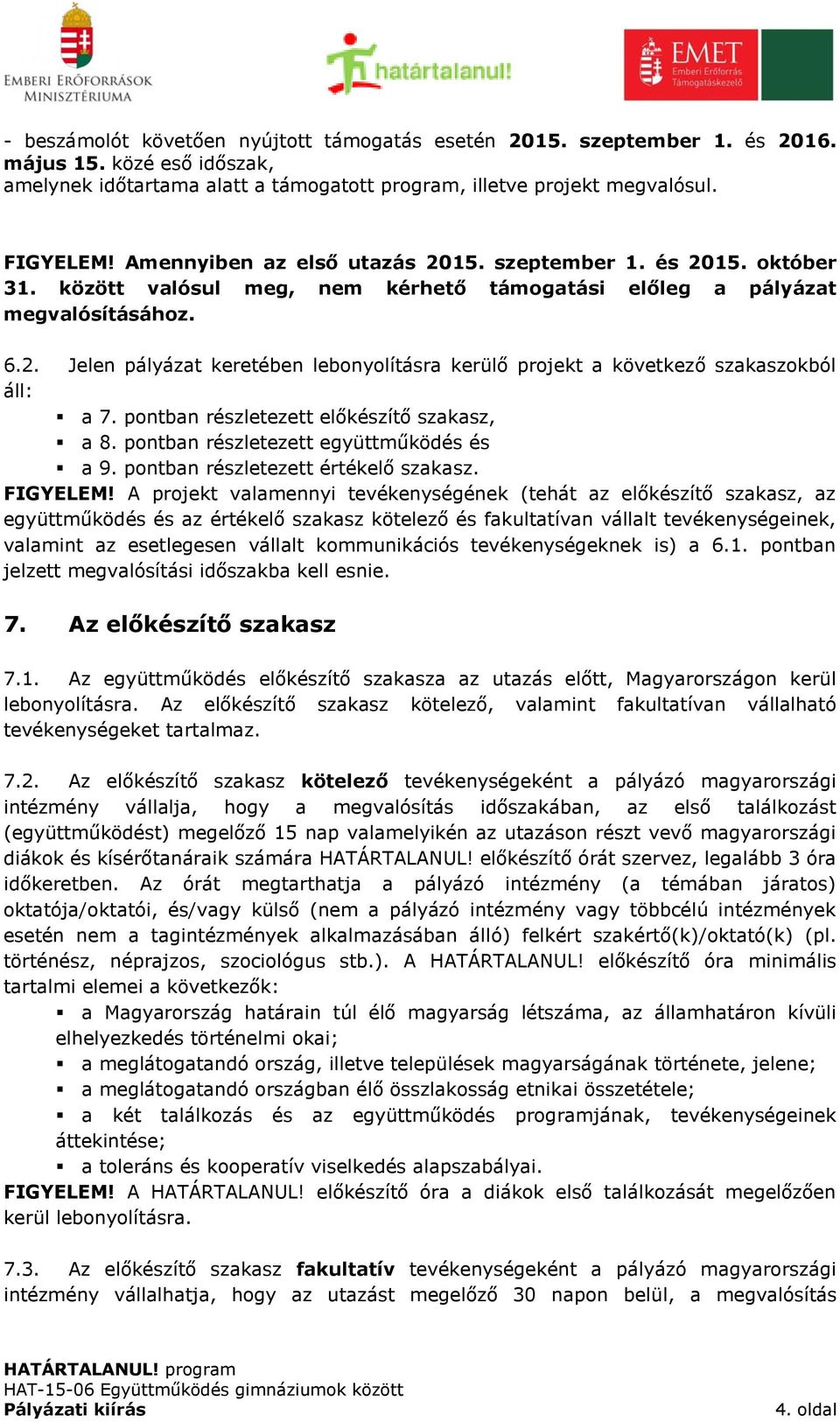 ban részletezett előkészítő szakasz, a 8. ban részletezett együttműködés és a 9. ban részletezett értékelő szakasz. FIGYELEM!