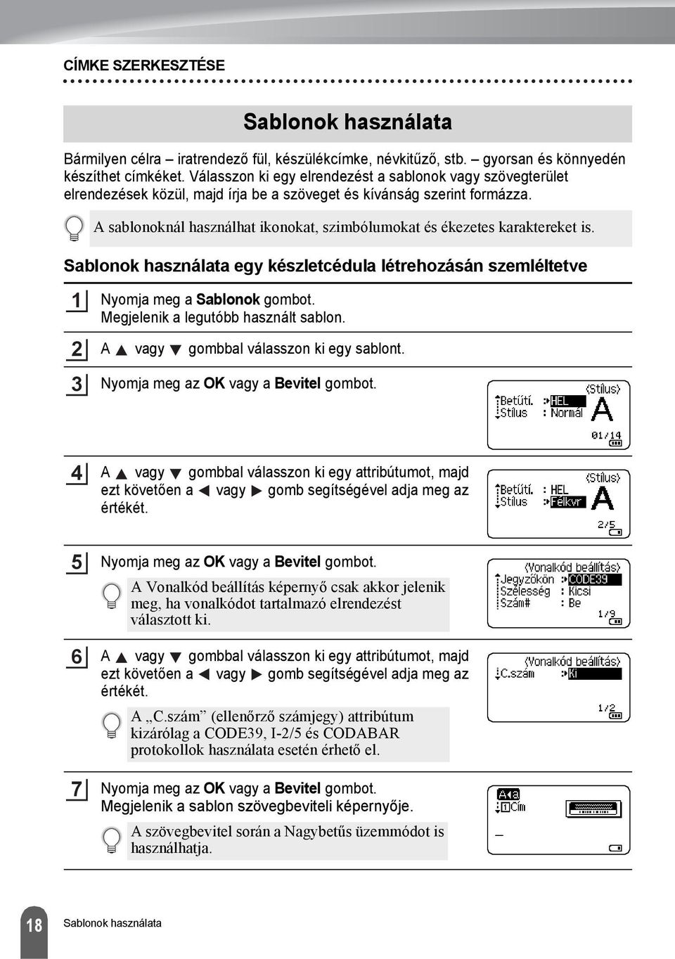 Sablonok használata egy készletcédula létrehozásán szemléltetve Sablonok használata A sablonoknál használhat ikonokat, szimbólumokat és ékezetes karaktereket is. Nyomja meg a Sablonok gombot.