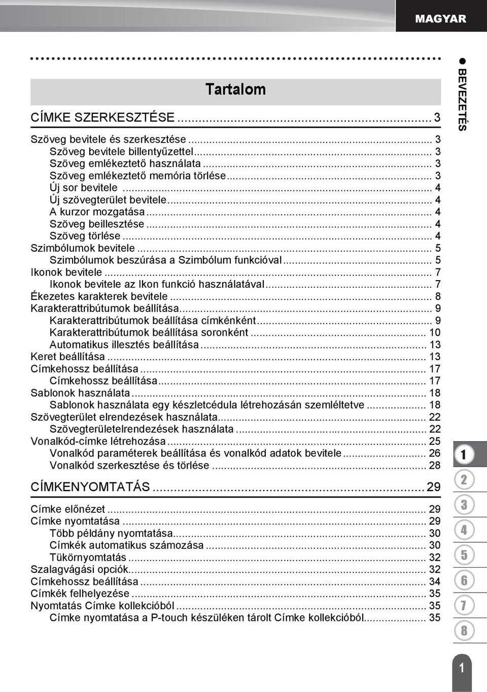 .. Ikonok bevitele az Ikon funkció használatával... Ékezetes karakterek bevitele... Karakterattribútumok beállítása... 9 Karakterattribútumok beállítása címkénként.