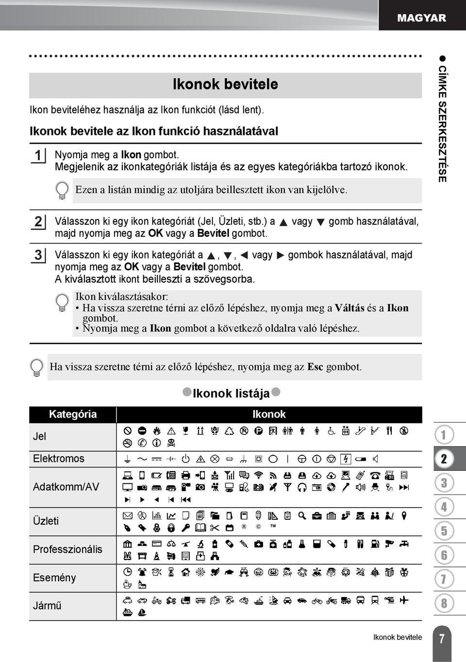 CÍMKE SZERKESZTÉSE Válasszon ki egy ikon kategóriát (Jel, Üzleti, stb.) a vagy gomb használatával, majd nyomja meg az OK vagy a Bevitel gombot.