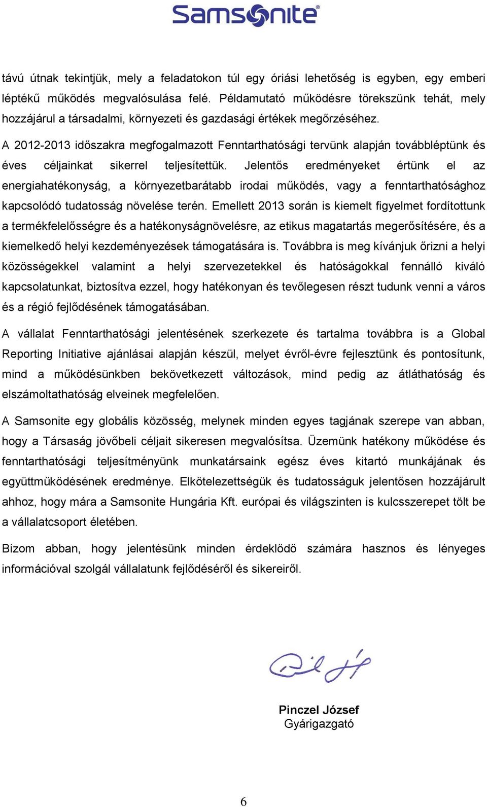 A 2012-2013 időszakra megfogalmazott Fenntarthatósági tervünk alapján továbbléptünk és éves céljainkat sikerrel teljesítettük.