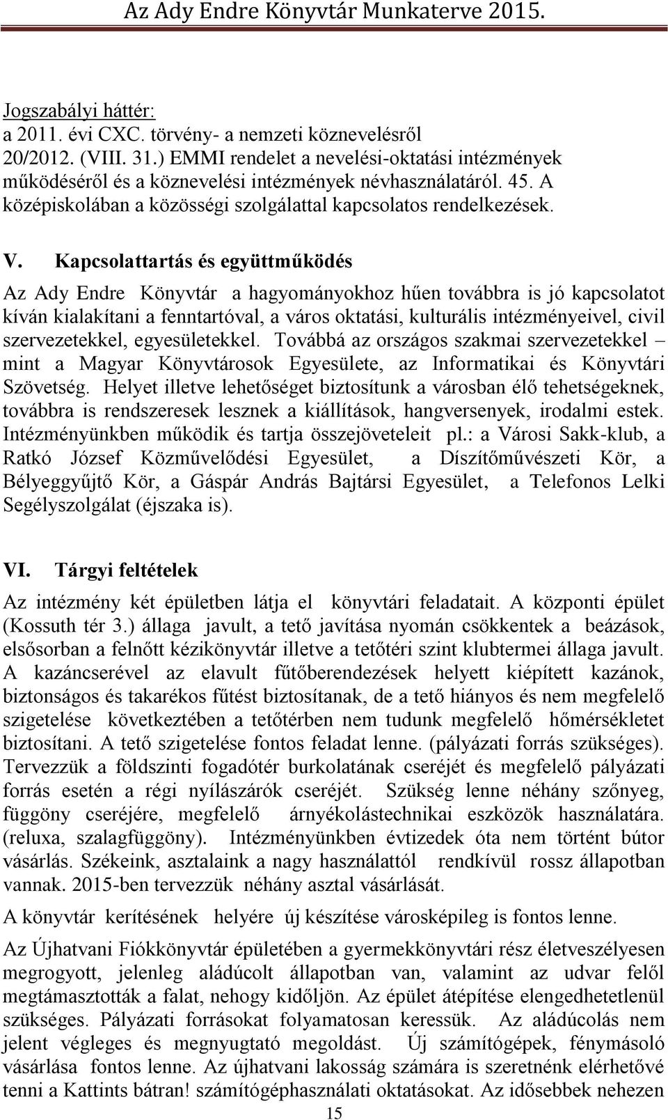 Kapcsolattartás és együttműködés Az Ady Endre Könyvtár a hagyományokhoz hűen továbbra is jó kapcsolatot kíván kialakítani a fenntartóval, a város oktatási, kulturális intézményeivel, civil