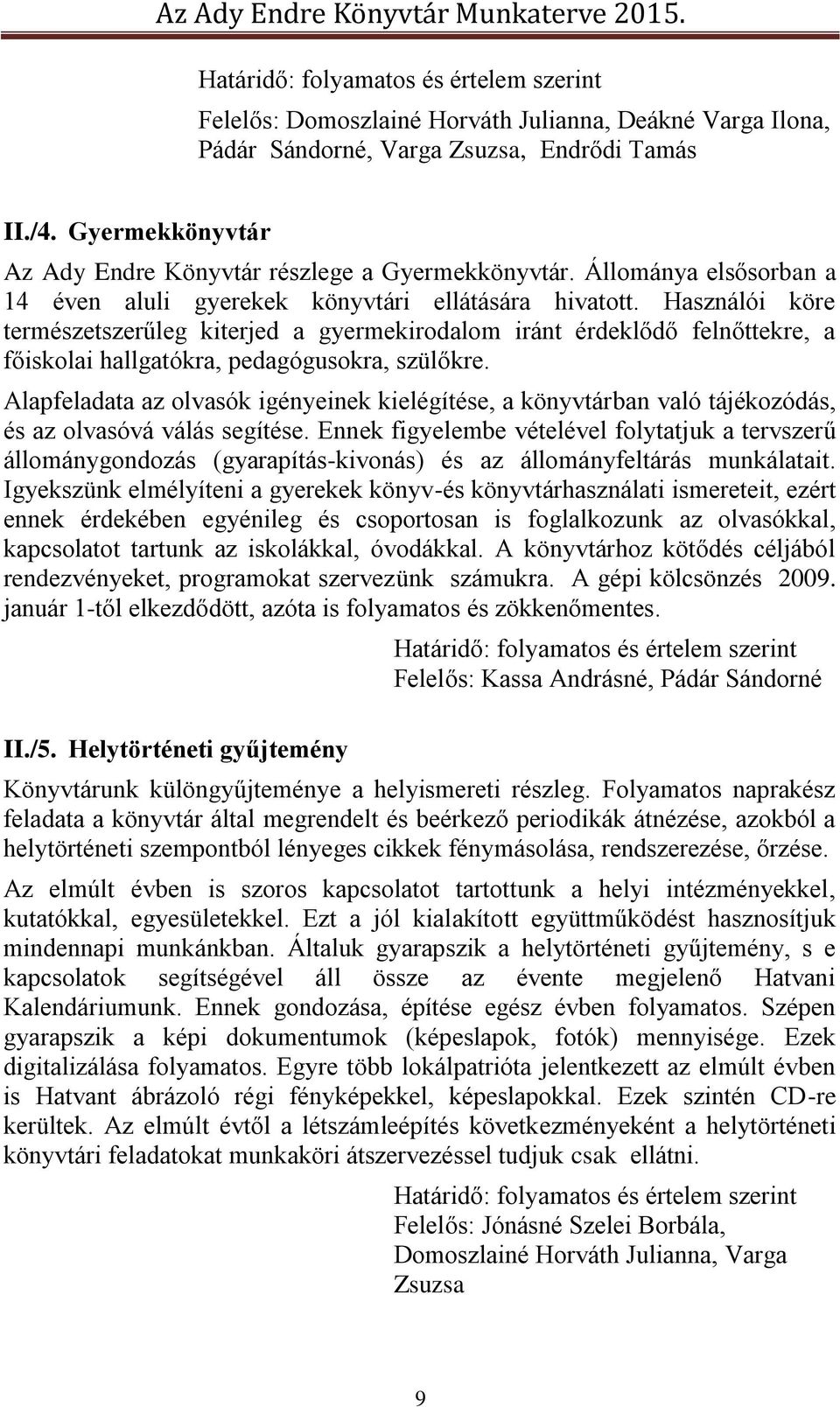 Használói köre természetszerűleg kiterjed a gyermekirodalom iránt érdeklődő felnőttekre, a főiskolai hallgatókra, pedagógusokra, szülőkre.