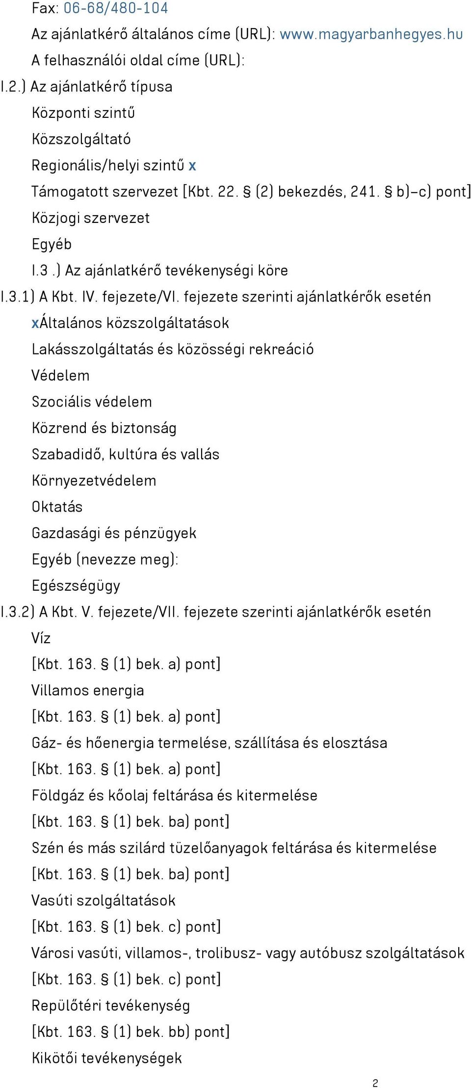 ) Az ajánlatkérő tevékenységi köre I.3.1) A Kbt. IV. fejezete/vi.