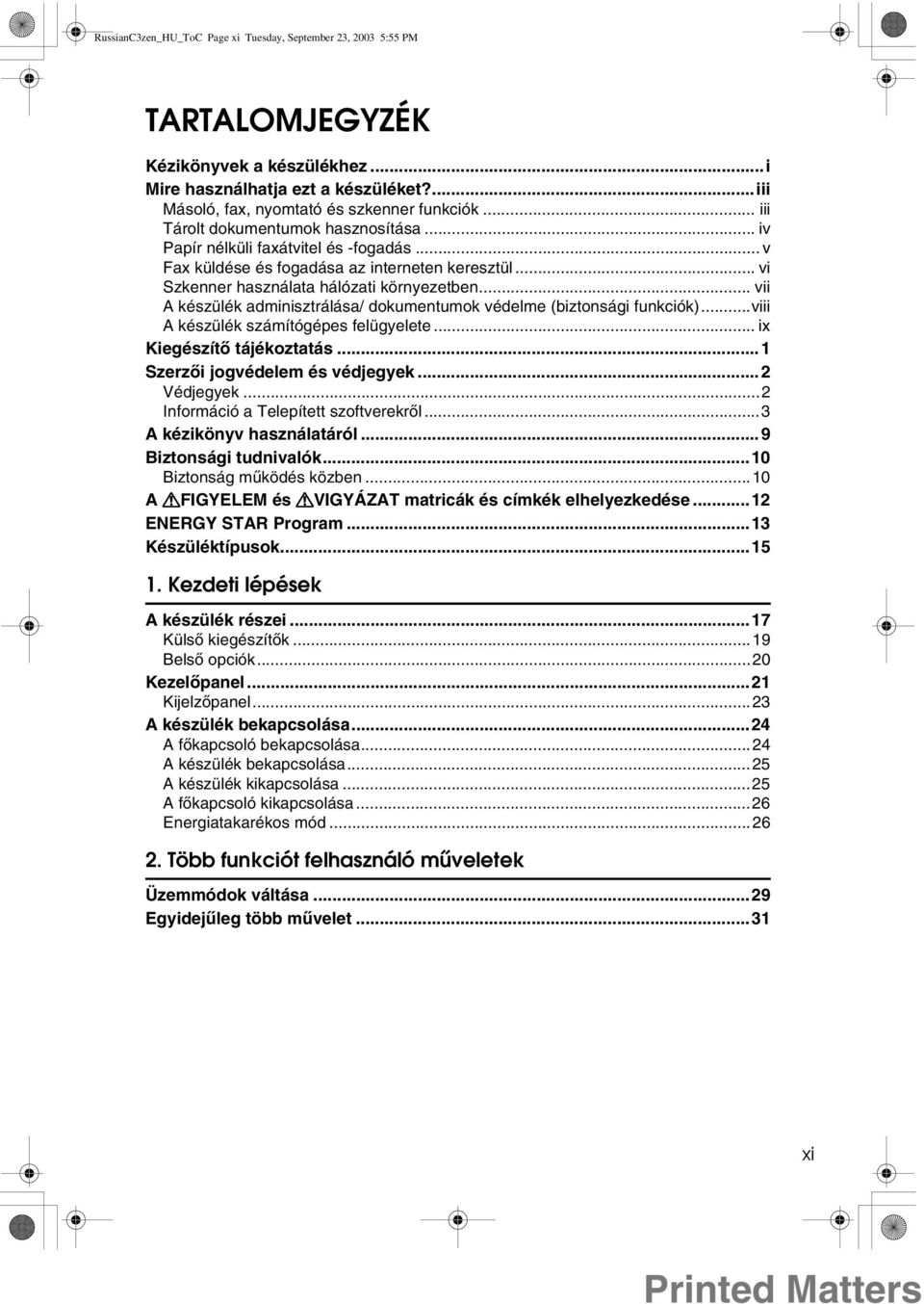 .. vii A készülék adminisztrálása/ dokumentumok védelme (biztonsági funkciók)...viii A készülék számítógépes felügyelete... ix Kiegészítõ tájékoztatás...1 Szerzõi jogvédelem és védjegyek...2 Védjegyek.