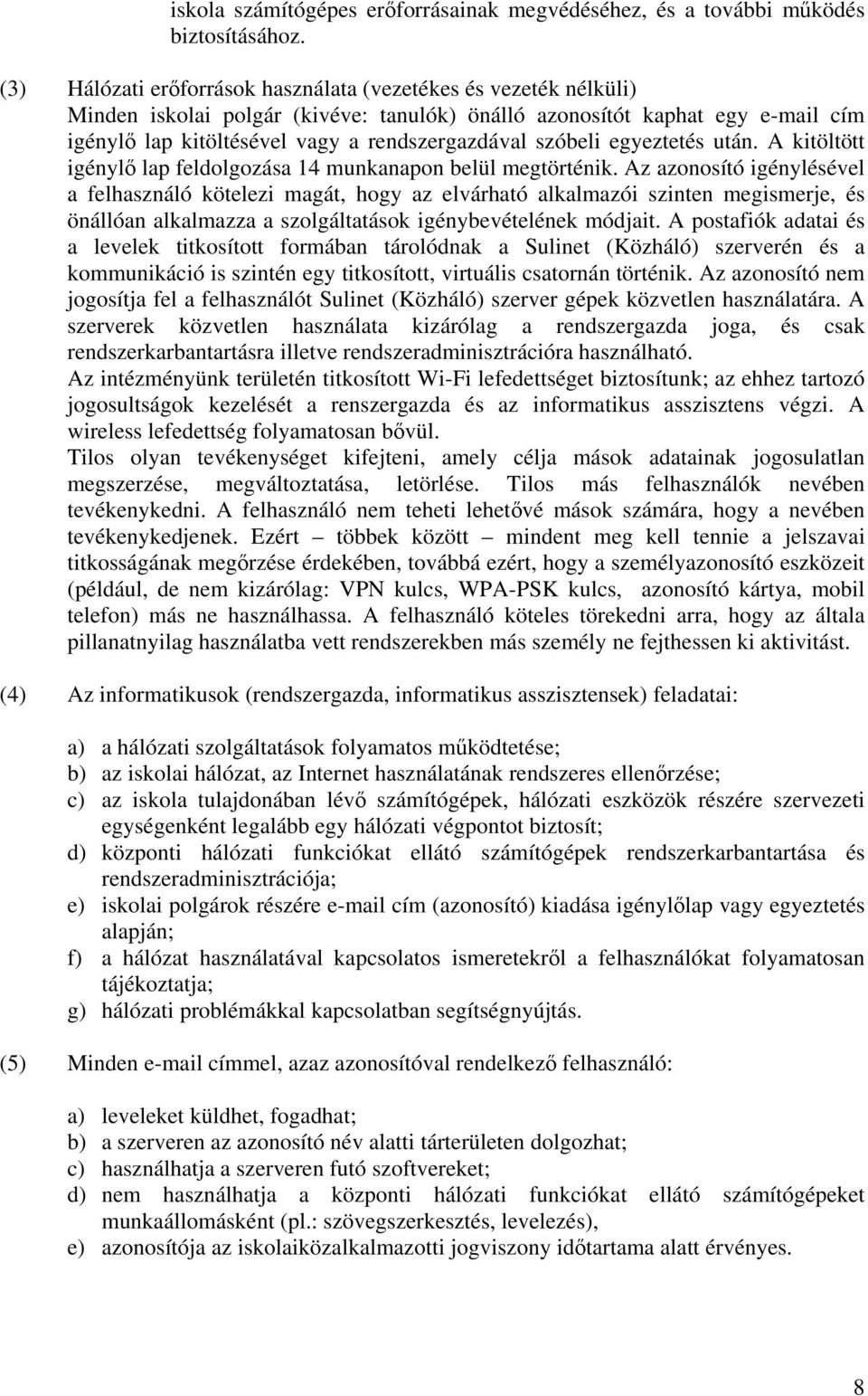 szóbeli egyeztetés után. A kitöltött igénylő lap feldolgozása 14 munkanapon belül megtörténik.