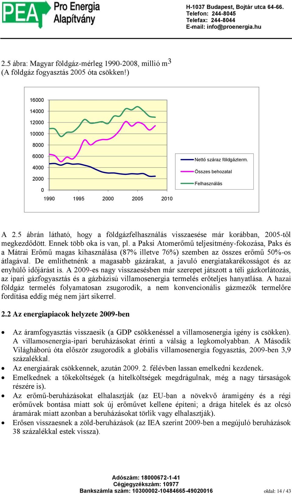 a Paksi Atomerőmű teljesítmény-fokozása, Paks és a Mátrai Erőmű magas kihasználása (87% illetve 76%) szemben az összes erőmű 50%-os átlagával.