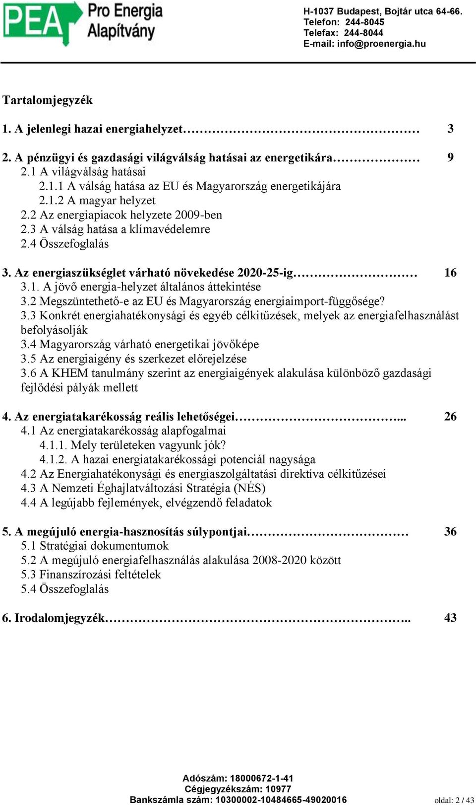 2 Megszüntethető-e az EU és Magyarország energiaimport-függősége? 3.3 Konkrét energiahatékonysági és egyéb célkitűzések, melyek az energiafelhasználást befolyásolják 3.