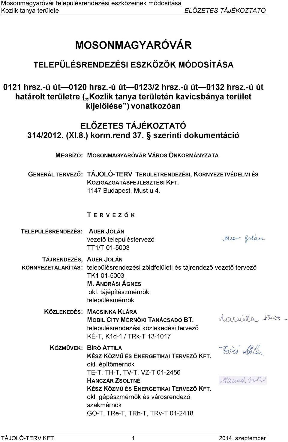 szerinti dokumentáció MEGBÍZÓ: MOSONMAGYARÓVÁR VÁROS ÖNKORMÁNYZATA GENERÁL TERVEZŐ: TÁJOLÓ-TERV TERÜLETRENDEZÉSI, KÖRNYEZETVÉDELMI ÉS KÖZIGAZGATÁSFEJLESZTÉSI KFT. 1147