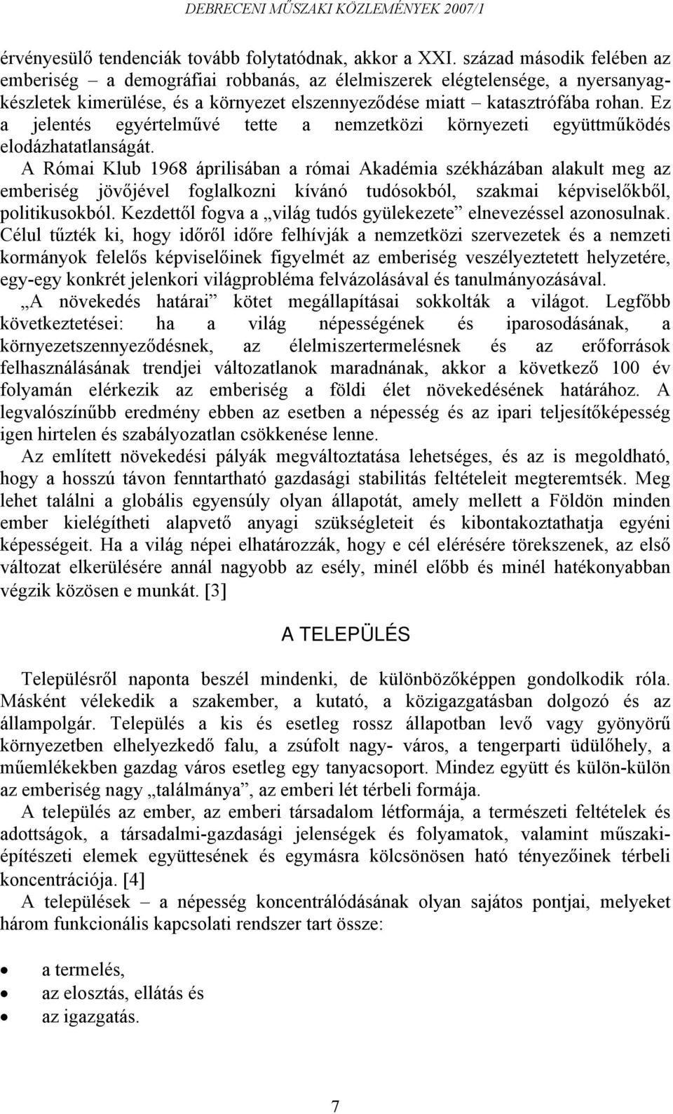 Ez a jelentés egyértelművé tette a nemzetközi környezeti együttműködés elodázhatatlanságát.