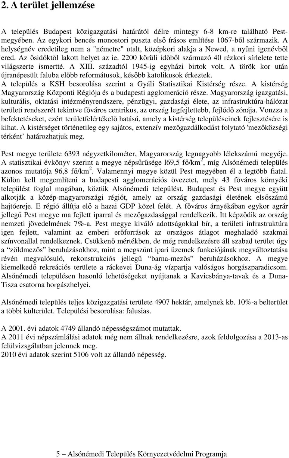 2200 körüli időből származó 40 rézkori sírlelete tette világszerte ismertté. A XIII. századtól 1945-ig egyházi birtok volt.