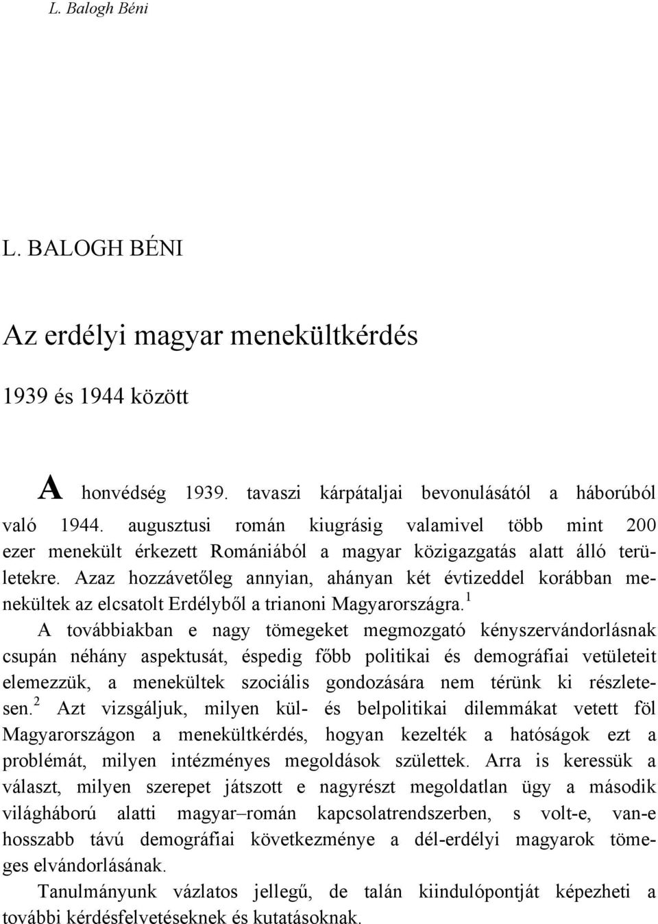 Azaz hozzávetőleg annyian, ahányan két évtizeddel korábban menekültek az elcsatolt Erdélyből a trianoni Magyarországra.