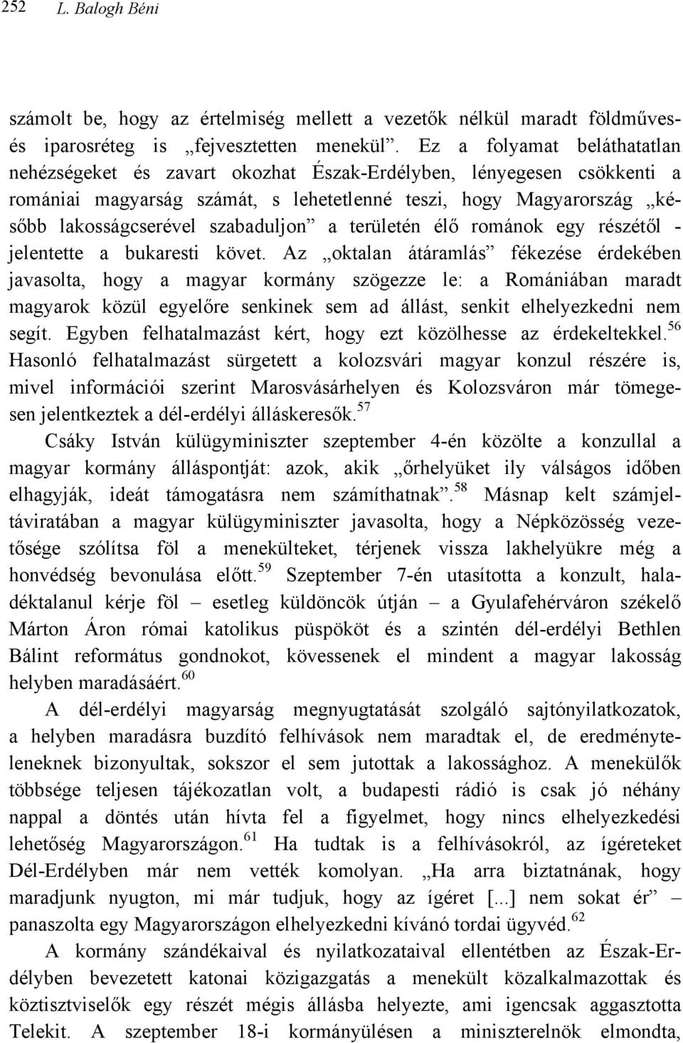 szabaduljon a területén élő románok egy részétől - jelentette a bukaresti követ.