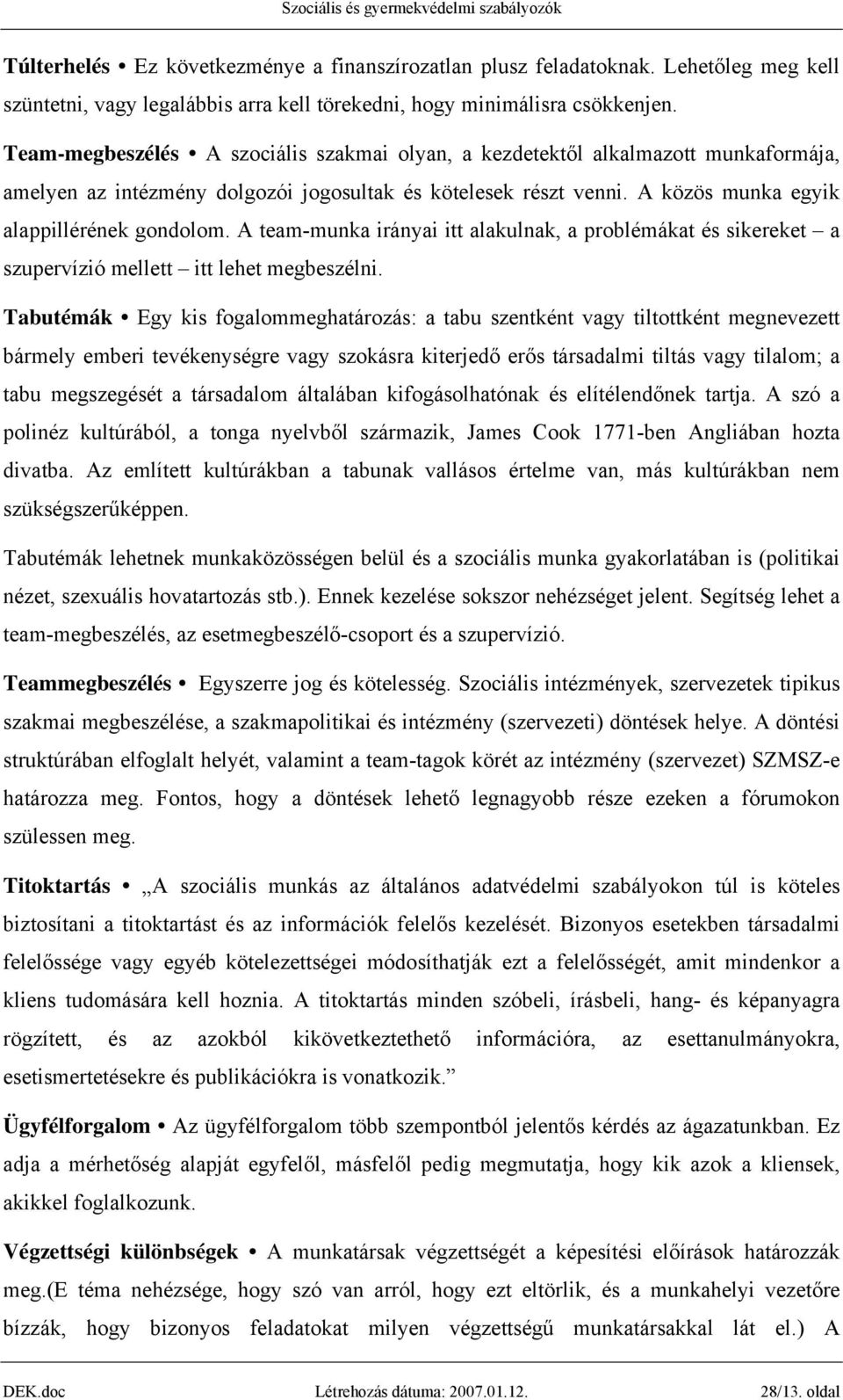 A team-munka irányai itt alakulnak, a problémákat és sikereket a szupervízió mellett itt lehet megbeszélni.