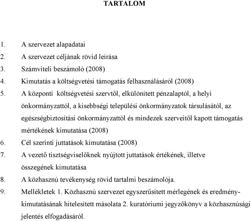 szerveitől kapott támogatás mértékének kimutatása (2008) 6. Cél szerinti juttatások kimutatása (2008) 7. A vezető tisztségviselőknek nyújtott juttatások értékének, illetve összegének kimutatása 8.