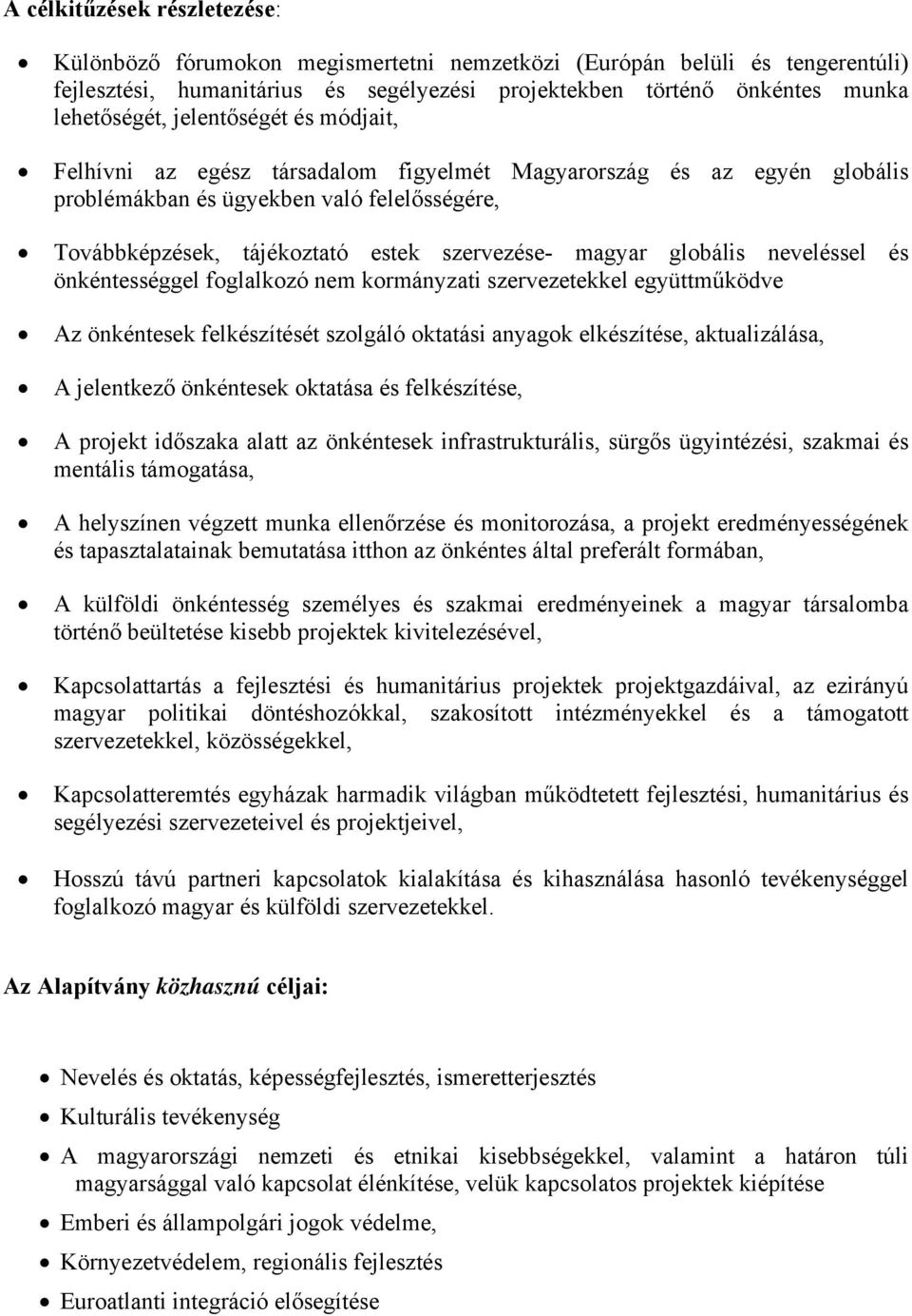 globális neveléssel és önkéntességgel foglalkozó nem kormányzati szervezetekkel együttműködve Az önkéntesek felkészítését szolgáló oktatási anyagok elkészítése, aktualizálása, A jelentkező önkéntesek