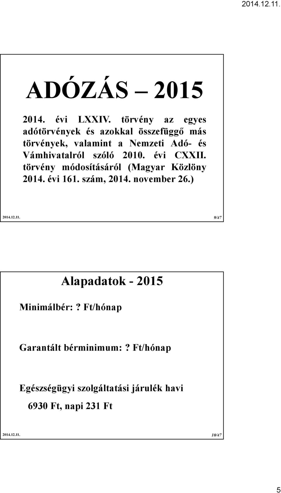 Vámhivatalról szóló 2010. évi CXXII. törvény módosításáról (Magyar Közlöny 2014. évi 161. szám, 2014.